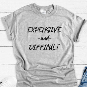 Expensive and Difficult, Gray Unisex Short Sleeve T-shirt with FREE SHIPPING