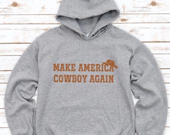 Make America Cowboy Again, Gray, Unisex Men's and Women's Hoodie Sweatshirt with FREE SHIPPING