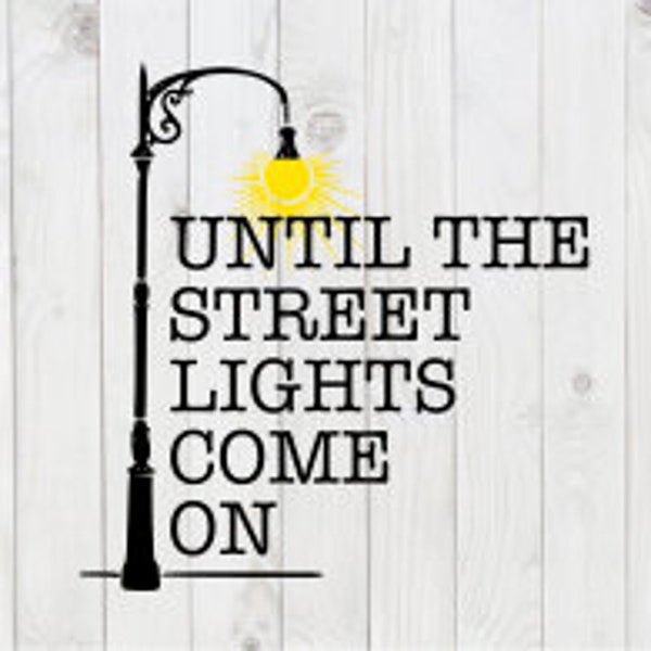 Until the Street Lights Come On, funny SVG File, pdf, png, dxf, digital download, cricut cut file