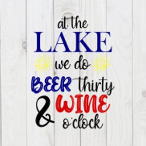 At the Lake We Do Beer Thirty and Wine o&#39;clock, funny SVG File, pdf, png,dxf, digital download, cricut cut file