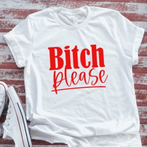 B!tch Please,  White Short Sleeve T-shirt with FREE SHIPPING