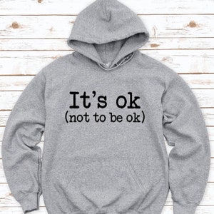 It&#39;s Ok, Not to be Ok, Gray Unisex Hoodie Sweatshirt with FREE SHIPPING