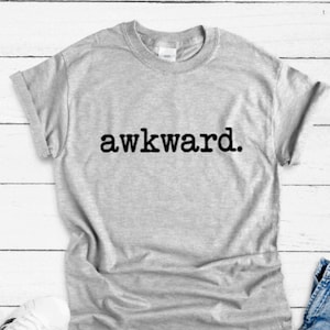 Awkward, Funny, Gray Unisex Short Sleeve T-shirt with FREE SHIPPING