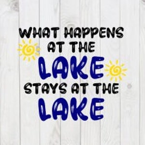 What Happens at the Lake, Stays at the Lake, funny SVG File, png, pdf, dxf, digital download, cricut cut file