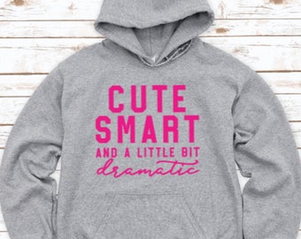 Cute, Smart, and a Little Bit Dramatic, Gray Unisex Hoodie Sweatshirt with FREE SHIPPING