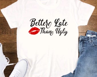 Better Late Than Ugly, Unisex White Short Sleeve T-shirt