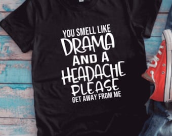 You Smell Like Drama and a Headache, Please Get Away From Me, Black Unisex Short Sleeve T-shirt / FREE SHIPPING