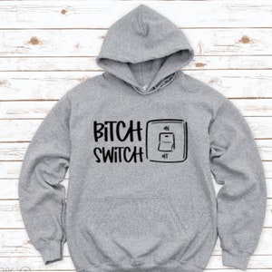 B!tch Switch, Gray Unisex Hoodie Sweatshirt with FREE SHIPPING