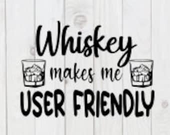 Whiskey Makes Me User Friendly, funny SVG File, png,  pdf, dxf, digital download, cricut cut file