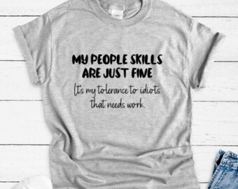 My People Skills Are Just Fine, It's My Tolerance To Idiots That Needs Work, Funny, Gray Unisex Short Sleeve T-shirt with FREE SHIPPING