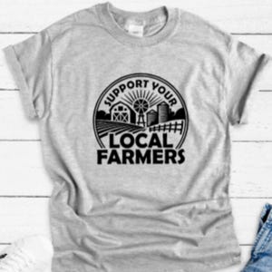 Support Your Local Farmers, Gray Unisex Short Sleeve T-shirt with FREE SHIPPING