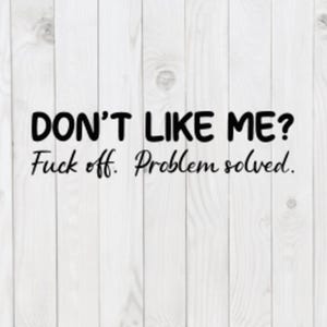 Don't Like Me, F*ck Off, probleem opgelost, grappig SVG-bestand, pdf, png, dxf, digitale download, cricut gesneden bestand