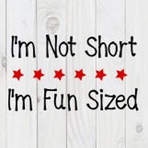 I&#39;m Not Short, I&#39;m Fun Sized, funny SVG File, pdf, png, dxf, digital download, cricut cut file