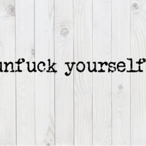 Unfuck Yourself, funny SVG File, pdf, png, dxf, digital download, cricut cut file