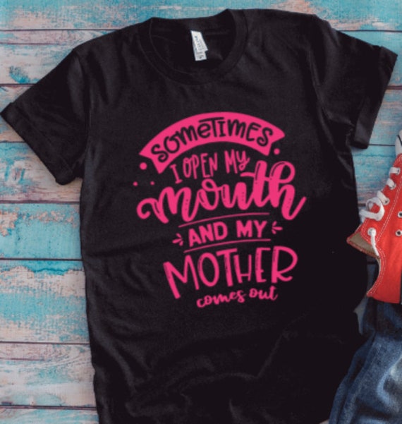 My Mother Comes Out T-Shirt My Mother Comes Out T-Shirt