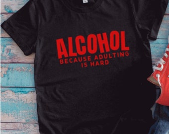 Alcohol Because Adulting is Hard, Black Unisex Short Sleeve T-shirt