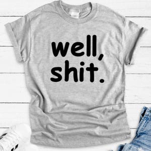 Well Shit, Gray Unisex Short Sleeve T-shirt