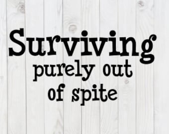Surviving Purely Out of Spite, funny SVG File, pdf, png, dxf, digital download, cricut cut file