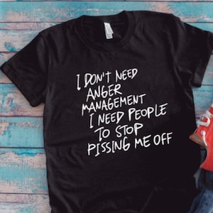 I Don&#39;t Need Anger Management, I Need People To Stop P!ssing Me Off, Black Unisex Short Sleeve T-shirt with FREE SHIPPING