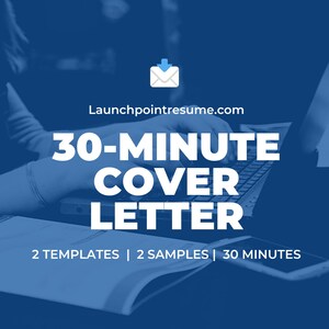 May include: A blue graphic with the text "30-MINUTE COVER LETTER" in large white letters. The website address "Launchpointresume.com" is at the top. The bottom of the graphic reads "2 TEMPLATES | 2 SAMPLES | 30 MINUTES".