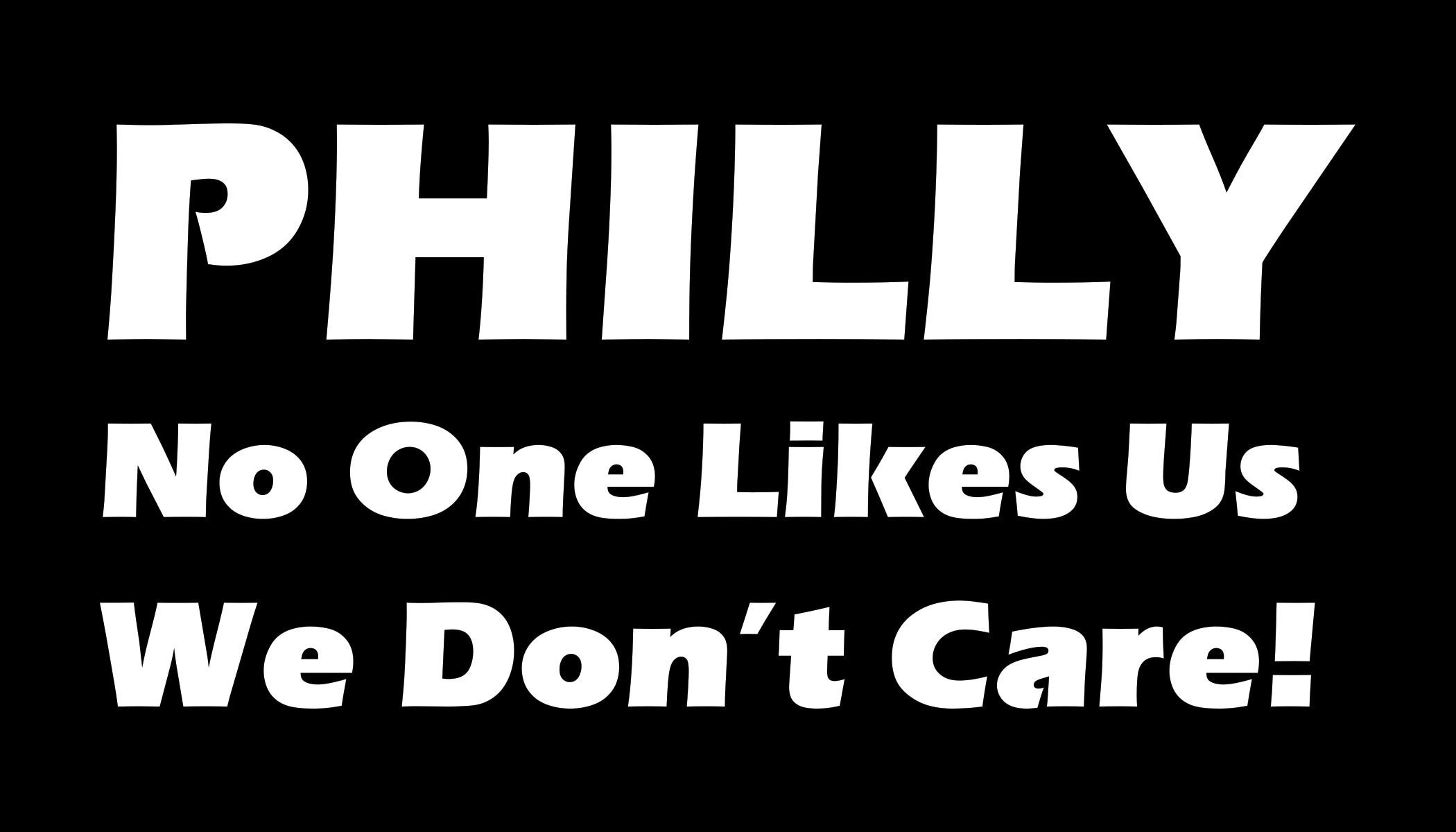 Nobody Likes Us We Don T Care PHILLY No One Likes Us We Dont Care Decal - Philadelphia Eagles Fan