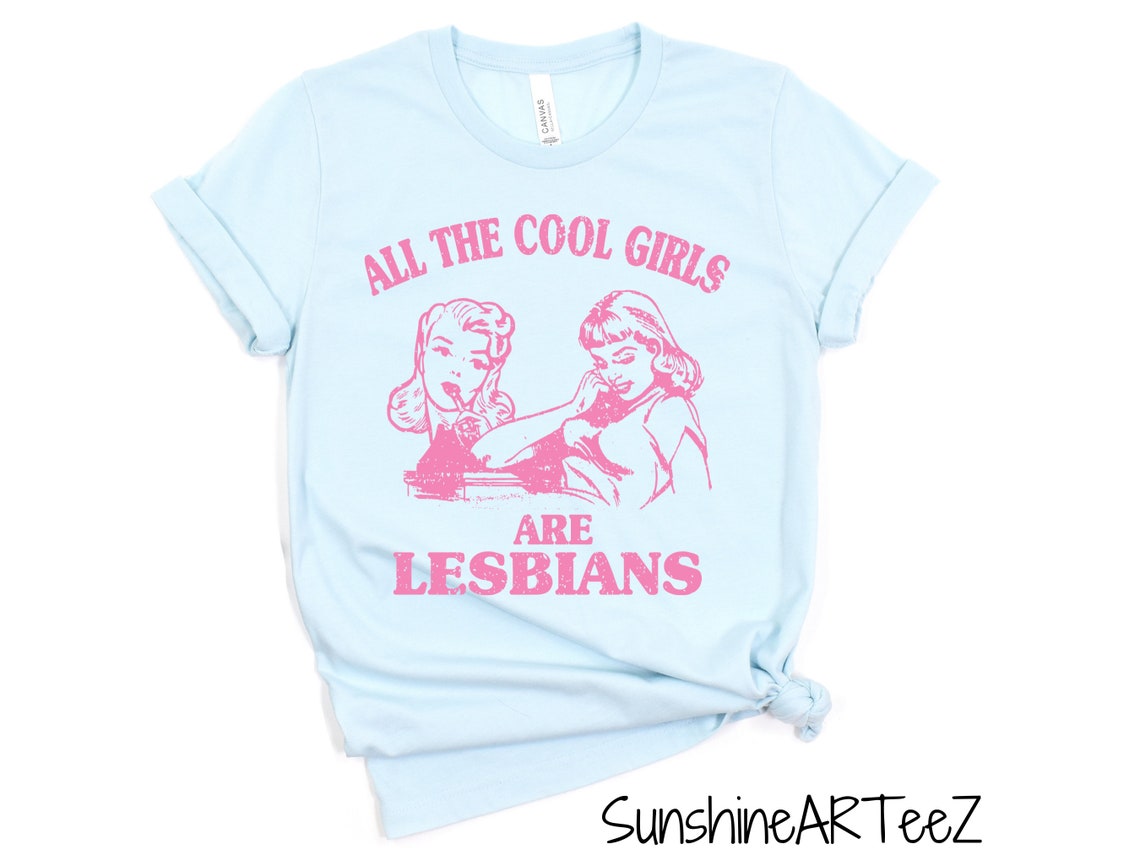 All The Cool Girls Are Lesbians Queer Girls Shirt Lesbian Etsy