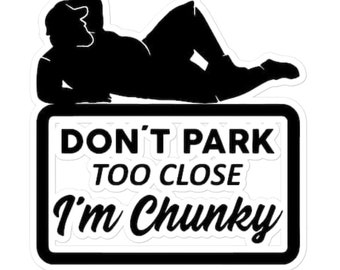 Don&#39;t Park Too Close I&#39;m Chunky Boy Bubble-free stickers, Bumper sticker, Laptop sticker, Water bottle sticker