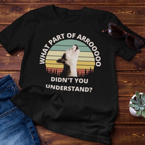 What Part of Arroooo Didn't You Understand Husky Shirt - Etsy