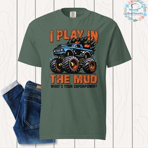 I Play in the Mud What&#39;s your Superpower Unisex garment-dyed heavyweight t-shirt, Monster Truck Boys tee, Big truck shirt