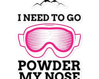 I Need To Go Powder My Nose Sticker | Skiing Sticker | Snowboarding Bubble-free stickers | Gift For Her