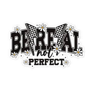Be Real Not Perfect Bubble-free stickers, Bumper sticker, Laptop sticker, Water bottle sticker