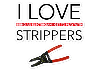 I Love Being An Electrician Sticker I Get To Play With Strippers Bubble-free stickers | Gift For Him | Gift For Her