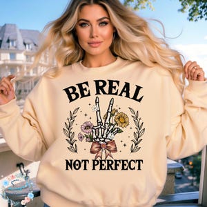 Be Real Unisex Sweatshirt, Be real Not Perfect Sweatshirt, Be you Sweatshirt