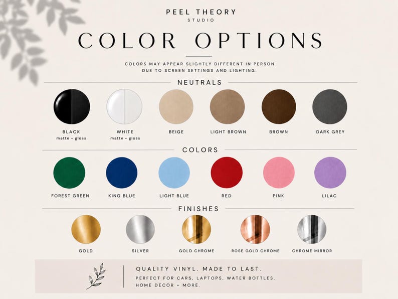 May include: A colour chart from Peel Theory Studio, displaying a range of colour options. The chart features neutral colours like black, white, beige, and brown, alongside vibrant colours such as forest green, red, and pink. Finishes include gold, silver, and chrome. The text reads "Quality Vinyl. Made to Last."