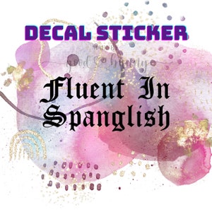 Fluent In Spanglish Decal Sticker | Spanglish Sticker | Latina Stickers | Latino Sayings