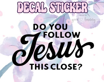 Do You Follow Jesus This Close? Car Decal Sticker