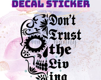 Don't Trust The Living Decal Sticker