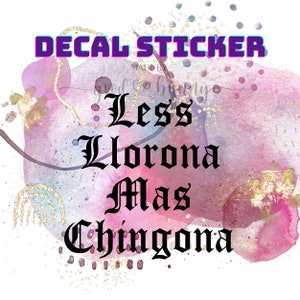 Less Llorona Mas Chingona Decal Sticker | Less Llorona Mas Chingona Sticker | Latina Stickers | Latino Sayings | Chingona Sticker