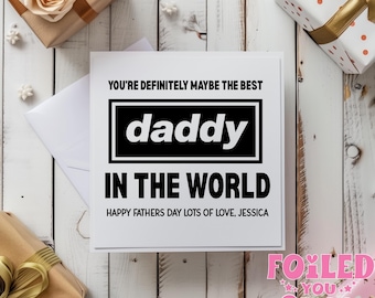 Funny Father’s Day Card | 6x6 Daddy Card | You’re Definitely Maybe the Best Daddy in the World | Personalised Dad Card