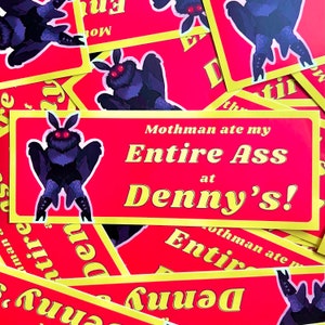 Mothman Ate my Entire Ass at Denny’s Bumper Sticker