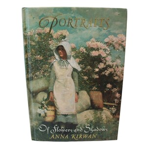 Portraits Of Flowers and Shadows 2 by Anna Kirwan 2005 Hardcover