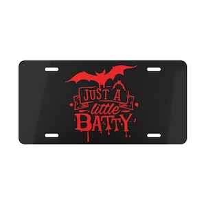 Just a Little Batty Vampire Vanity License Plate, Funny Sarcastic Vanity Plate, Halloween Bat Gift, Gift for Him/ Her, Custom Gift