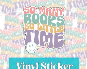 So Many Books So Little Time Sticker - Waterproof Sticker - Laminated Sticker