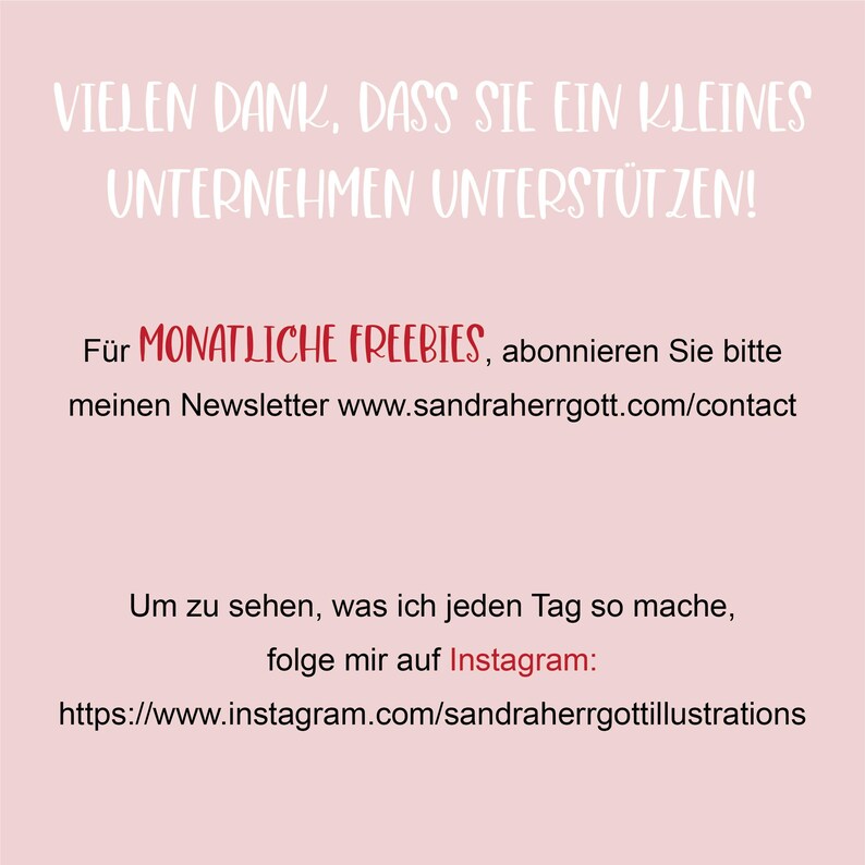 May include: A pink background with white and red text. The text reads "VIELEN DANK, DASS SIE EIN KLEINES UNTERNEHMEN UNTERST&Uuml;TZEN!" and "F&uuml;r MONATLICHE FREEBIES, abonnieren Sie bitte meinen Newsletter www.sandraherrgott.com/contact". Also includes Instagram information.