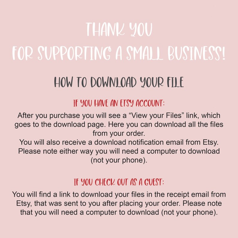 May include: A pink background with white and dark pink text. The text reads "THANK YOU FOR SUPPORTING A SMALL BUSINESS!" and instructions on how to download files from Etsy, including the need for a computer.