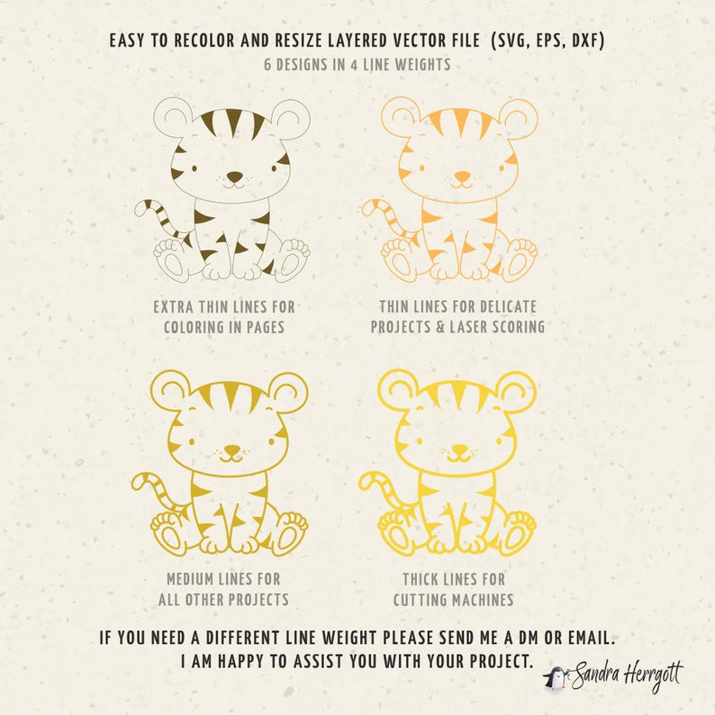 Pu&ograve; includere: Quattro varianti di un'illustrazione di tigre di cartone animato carina in diversi spessori di linea. Gli spessori di linea sono extra sottili, sottili, medi e spessi. Il testo "EASY TO RECOLOR AND RESIZE LAYERED VECTOR FILE (SVG, EPS, DXF)" &egrave; nella parte superiore dell'immagine. Il testo "6 DESIGNS IN 4 LINE WEIGHTS" &egrave; sotto la prima riga di testo. Il testo "EXTRA THIN LINES FOR COLORING IN PAGES" &egrave; sotto la prima illustrazione di tigre. Il testo "THIN LINES FOR DELICATE PROJECTS & LASER SCORING" &egrave; sotto la seconda illustrazione di tigre. Il testo "MEDIUM LINES FOR ALL OTHER PROJECTS" &egrave; sotto la terza illustrazione di tigre. Il testo "THICK LINES FOR CUTTING MACHINES" &egrave; sotto la quarta illustrazione di tigre. Il testo "IF YOU NEED A DIFFERENT LINE WEIGHT PLEASE SEND ME A DM OR EMAIL. I AM HAPPY TO ASSIST YOU WITH YOUR PROJECT." &egrave; nella parte inferiore dell'immagine. Il testo "Sandra Herrgott" &egrave; nella parte inferiore destra dell'immagine.