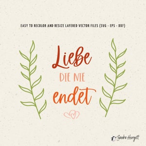 May include: A digital graphic design with the German phrase "Liebe die nie endet" in red and orange script, meaning "Love that never ends." The design includes green leaf accents and the text "EASY TO RECOLOR AND RESIZE LAYERED VECTOR FILES (SVG - EPS - DXF)."