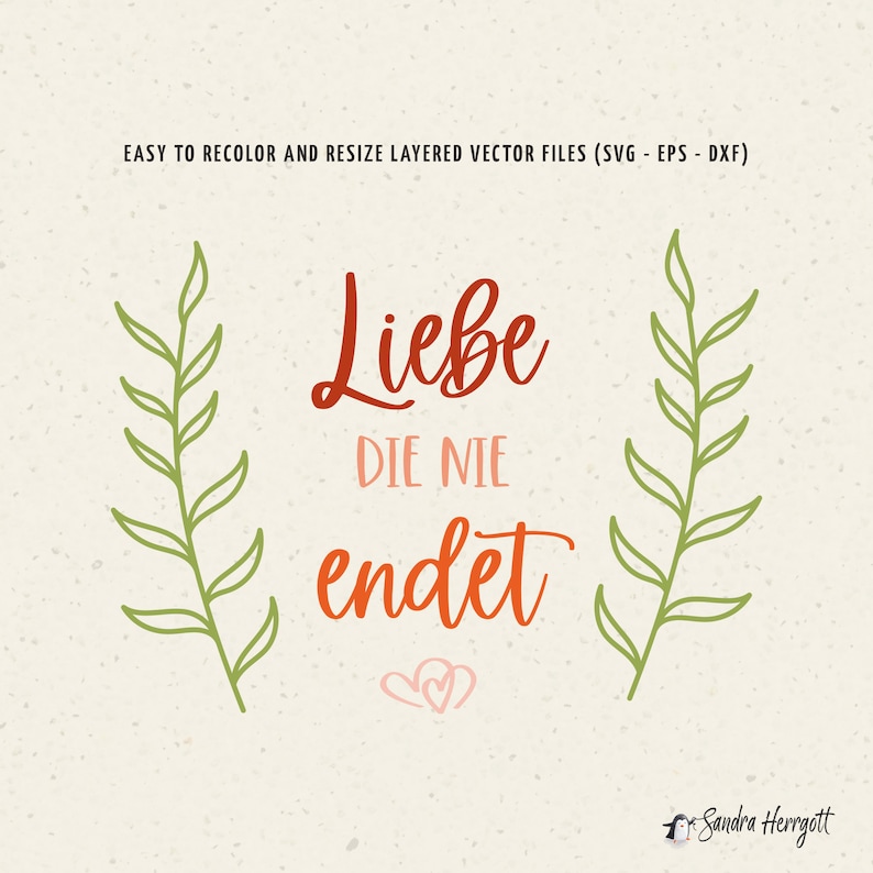 May include: A digital graphic design with the German phrase "Liebe die nie endet" in red and orange script, meaning "Love that never ends." The design includes green leaf accents and the text "EASY TO RECOLOR AND RESIZE LAYERED VECTOR FILES (SVG - EPS - DXF)."