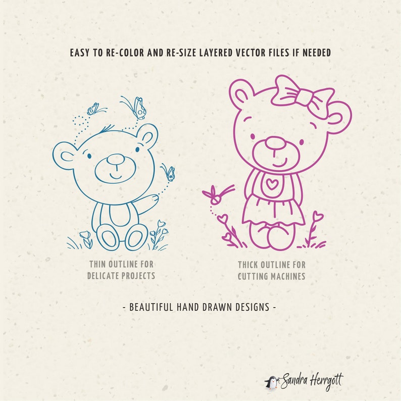 May include: Two line drawings of a teddy bear, one in blue and one in pink. The blue teddy bear is sitting down and the pink teddy bear is standing up. Both teddy bears are wearing a dress and have a bow in their hair. The text "EASY TO RE-COLOR AND RE-SIZE LAYERED VECTOR FILES IF NEEDED" is at the top of the image. The text "THIN OUTLINE FOR DELICATE PROJECTS" is below the blue teddy bear. The text "THICK OUTLINE FOR CUTTING MACHINES" is below the pink teddy bear. The text "BEAUTIFUL HAND DRAWN DESIGNS -" is in the middle of the image. The text "Sandra Herrgott" is at the bottom of the image.