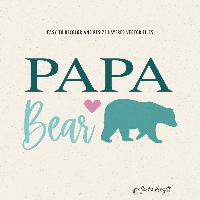 May include: A digital graphic design with the words "PAPA Bear" in teal and blue, with a pink heart and a teal bear silhouette. The text "EASY TO RECOLOR AND RESIZE LAYERED VECTOR FILES" is at the top.